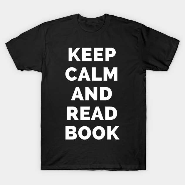 Keep Calm And Read Book - Black And White Simple Font - Funny Meme Sarcastic Satire - Self Inspirational Quotes - Inspirational Quotes About Life and Struggles T-Shirt by Famgift